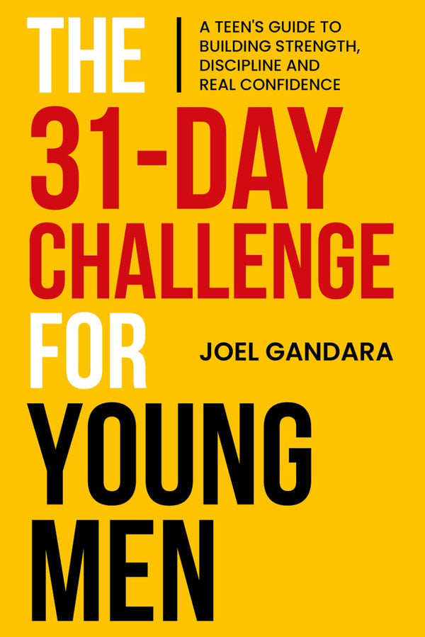 BOOK - The 31-Day Challenge for Young Men: A Teen's Guide to Building Strength, Discipline and Real Confidence